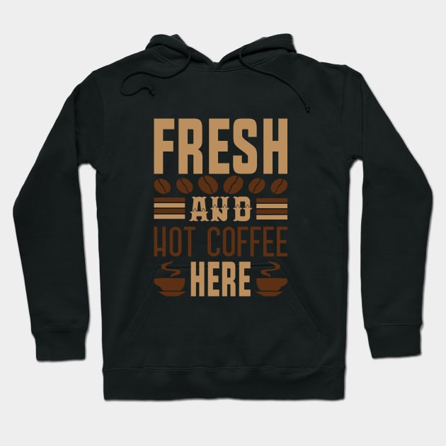 Fresh And Hot Coffee Here Hoodie by HassibDesign